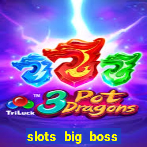 slots big boss paga mesmo